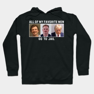 All Of My Favorite Men Go To Jail Hoodie